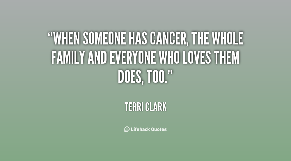 quote-terri-clark-when-someone-has-cancer-the-whole-family-72204